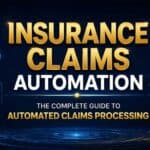 Insurance Claims Automation: The Complete Guide to Automated Claims Processing