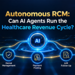 Autonomous RCM: Can AI Agents Run the Healthcare Revenue Cycle?