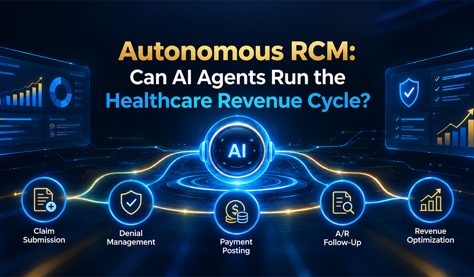 Autonomous RCM: Can AI Agents Run the Healthcare Revenue Cycle? Autonomous RCM: Can AI Agents Run the Healthcare Revenue Cycle?