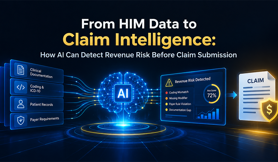 From HIM Data to Claim Intelligence: How AI Can Detect Revenue Risk Before Claim Submission From HIM Data to Claim Intelligence: How AI Can Detect Revenue Risk Before Claim Submission
